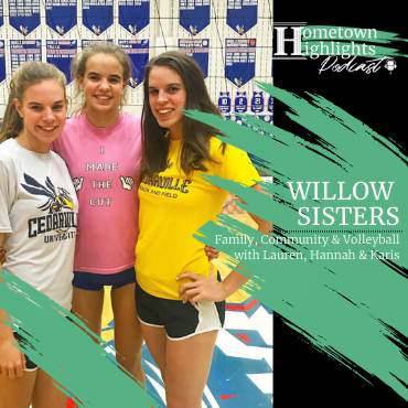 Episode 16: Family, Community & Volleyball with Lauren, Hannah & Karis Willow | Hometown Highlights Podcast
