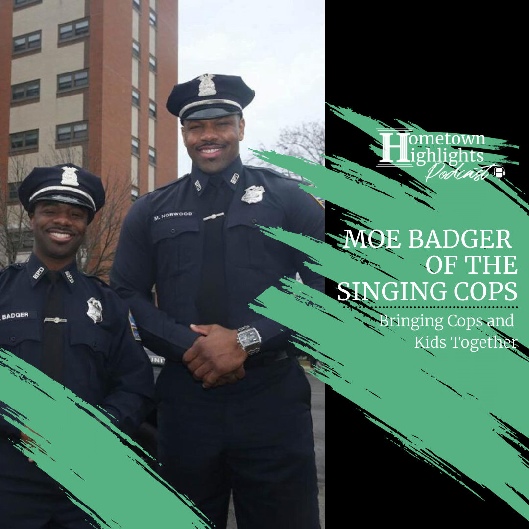 Episode 19: Bringing Cops & Kids Together with Moe Badger of The Singing Cops | Hometown Highlights Podcast