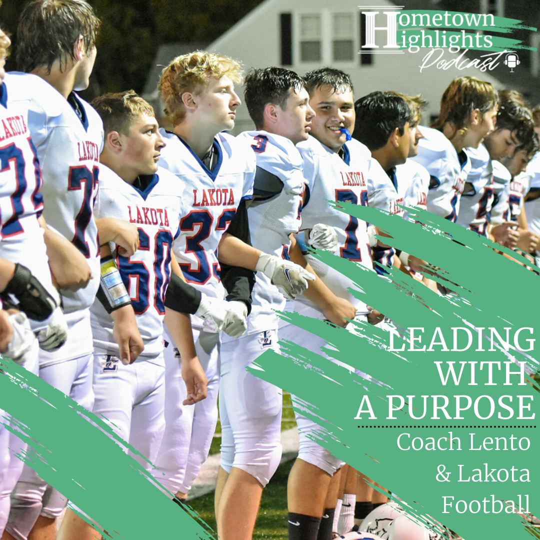 Episode 25: Leading with a Purpose with Coach Lento & Lakota Football | Hometown Highlights Podcast