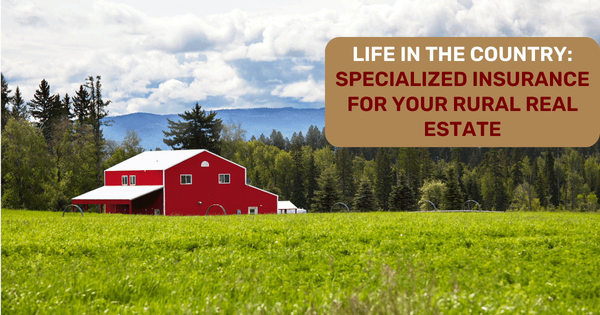 Life In The Country Specialized Insurance For Your Rural Real Estate Life In The Country Specialized Insurance For Your Rural Real Estate