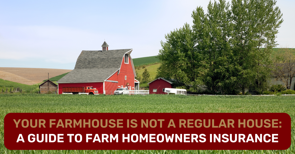 Your Farmhouse is Not a Regular House A Guide to Farm Homeowners Insurance