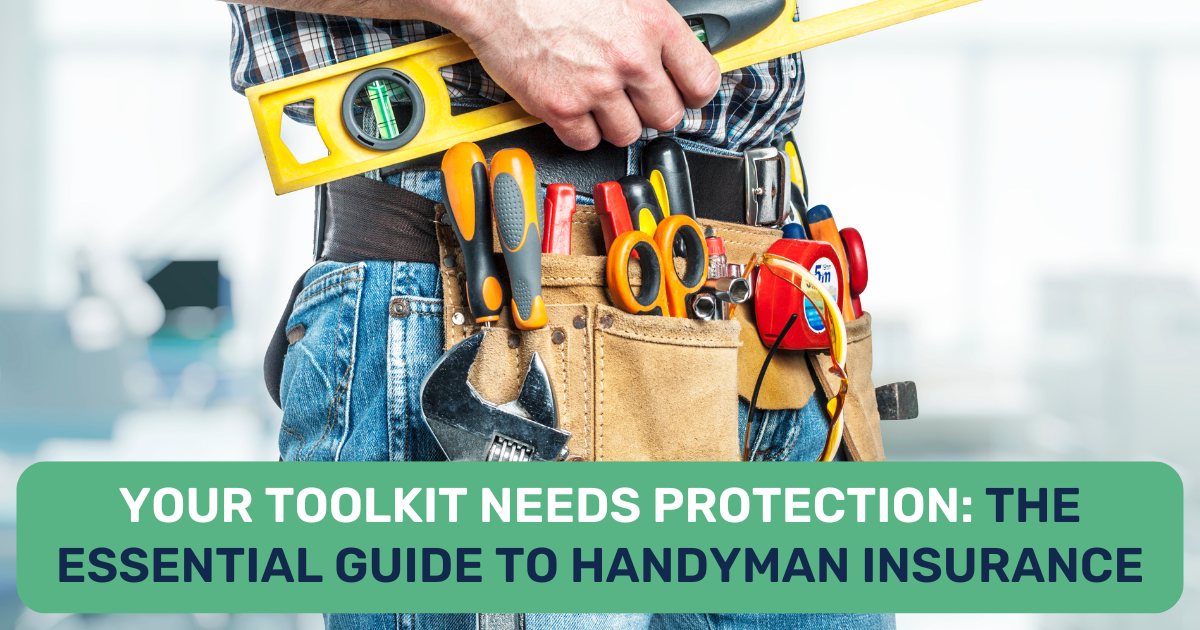 Your Toolkit Needs Protection The Essential Guide to Handyman Insurance Your Toolkit Needs Protection The Essential Guide to Handyman Insurance